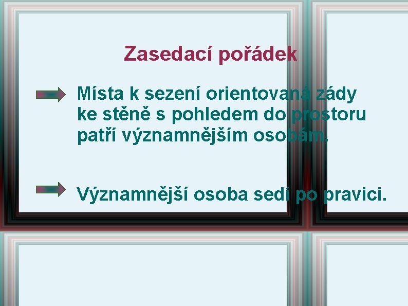 Zasedací pořádek Místa k sezení orientovaná zády ke stěně s pohledem do prostoru patří Zasedací pořádek Místa k sezení orientovaná zády ke stěně s pohledem do prostoru patří