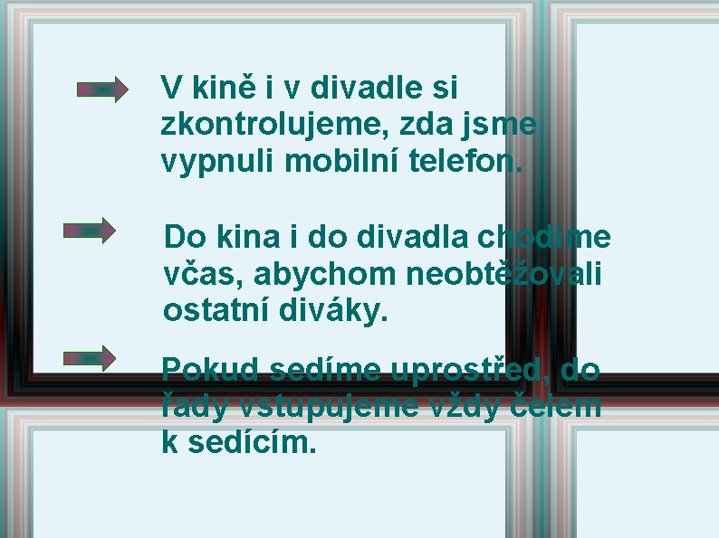 V kině i v divadle si zkontrolujeme, zda jsme vypnuli mobilní telefon. Do kina V kině i v divadle si zkontrolujeme, zda jsme vypnuli mobilní telefon. Do kina