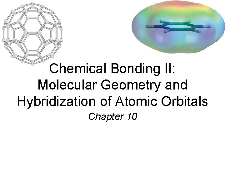 Chemical Bonding II: Molecular Geometry and Hybridization of Atomic Orbitals Chapter 10 