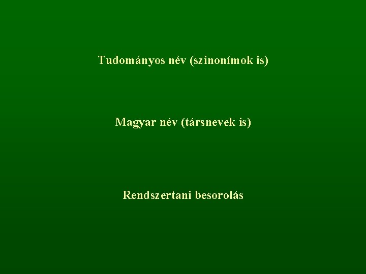 Tudományos név (szinonímok is) Magyar név (társnevek is) Rendszertani besorolás 