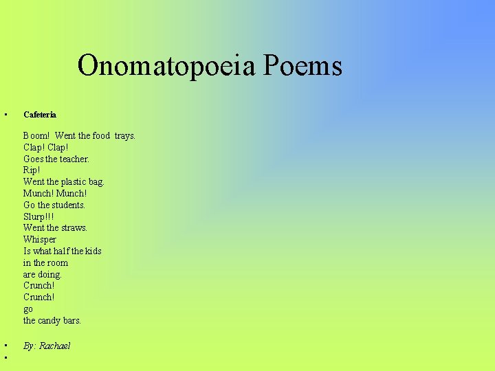 Onomatopoeia Poems • Cafeteria Boom! Went the food trays. Clap! Goes the teacher. Rip!