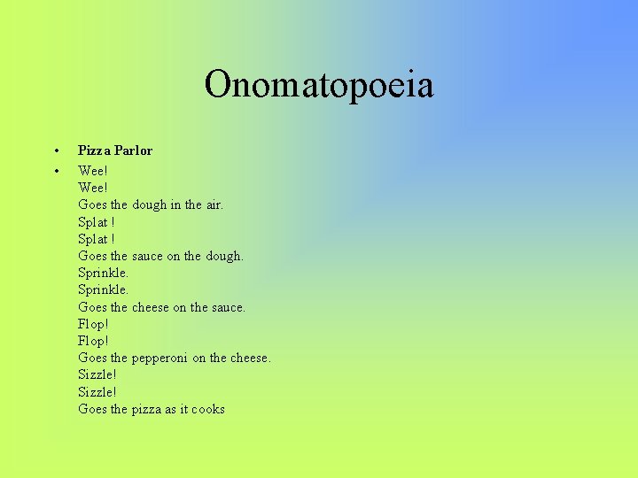 Onomatopoeia • • Pizza Parlor Wee! Goes the dough in the air. Splat !