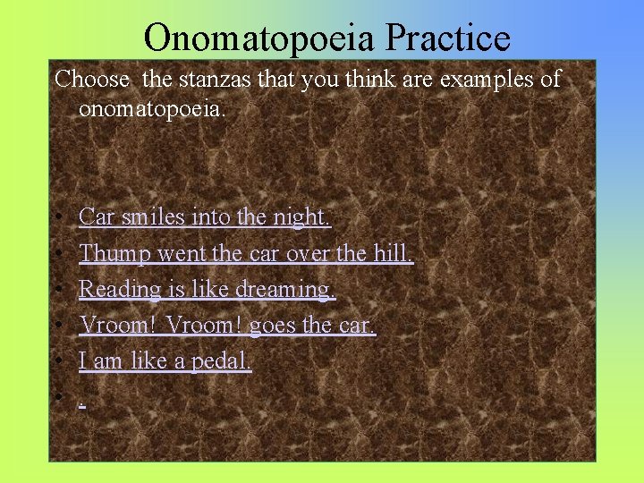 Onomatopoeia Practice Choose the stanzas that you think are examples of onomatopoeia. • •
