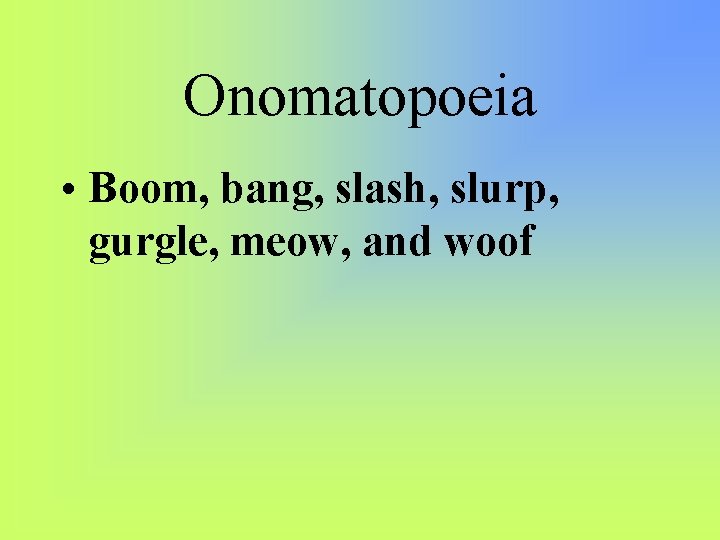 Onomatopoeia • Boom, bang, slash, slurp, gurgle, meow, and woof 