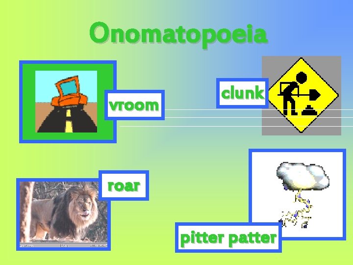 Onomatopoeia vroom clunk roar pitter patter 