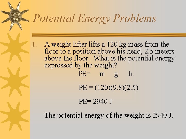 Potential Energy Problems 1. A weight lifter lifts a 120 kg mass from the
