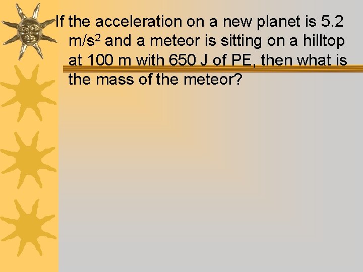 If the acceleration on a new planet is 5. 2 m/s 2 and a