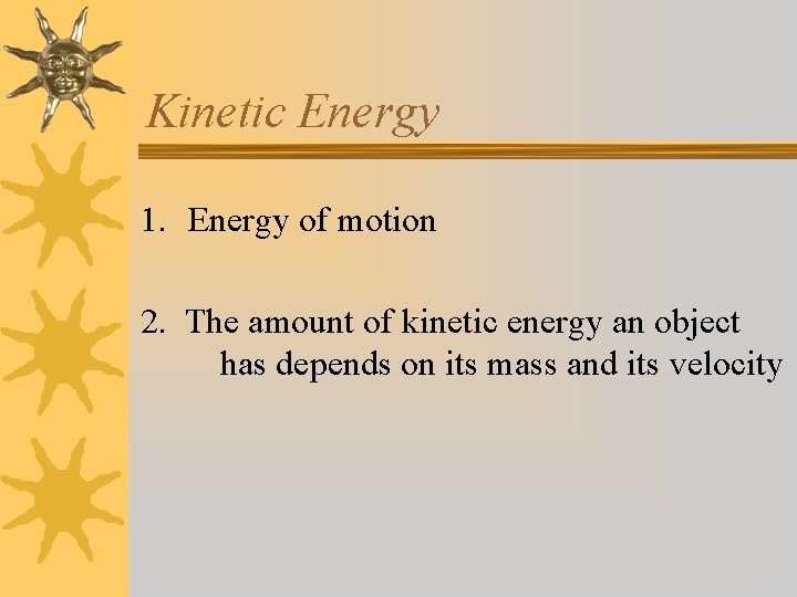 Kinetic Energy 1. Energy of motion 2. The amount of kinetic energy an object