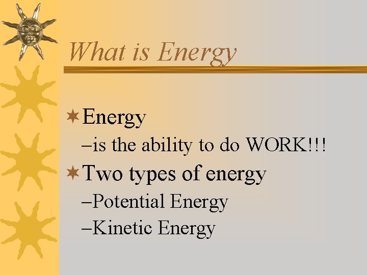 What is Energy ¬Energy – is the ability to do WORK!!! ¬Two types of