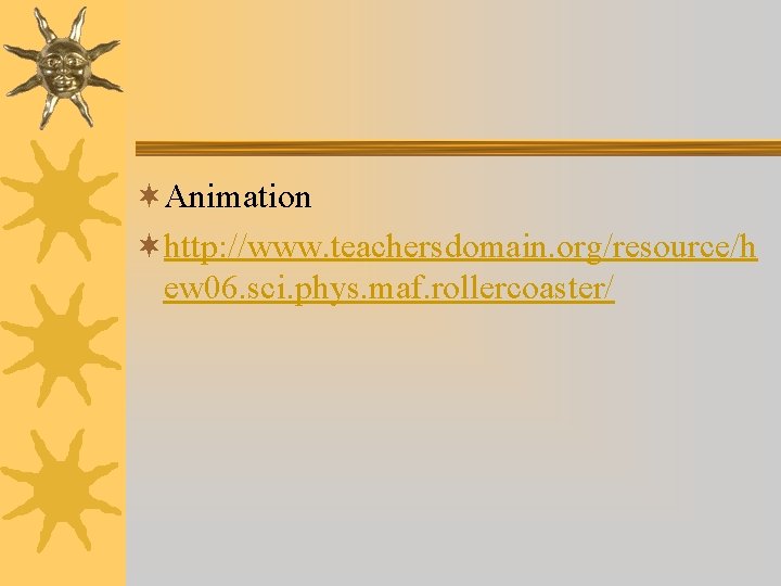 ¬Animation ¬http: //www. teachersdomain. org/resource/h ew 06. sci. phys. maf. rollercoaster/ 