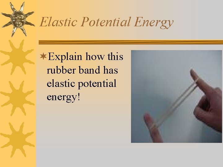 Elastic Potential Energy ¬Explain how this rubber band has elastic potential energy! 