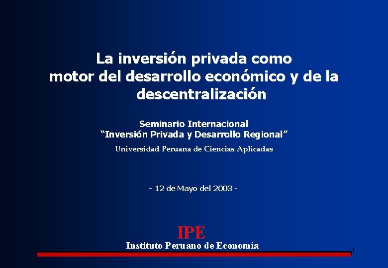La inversión privada como motor del desarrollo económico y de la descentralización Seminario Internacional