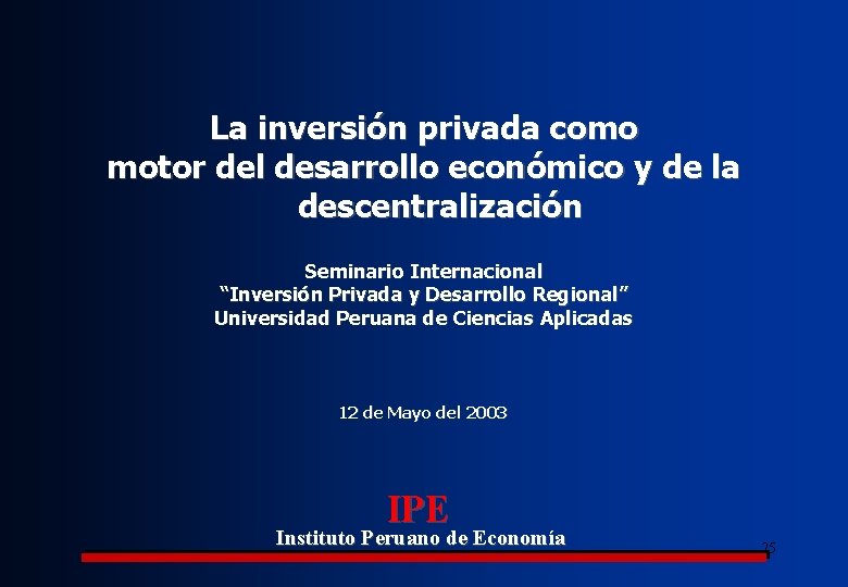 La inversión privada como motor del desarrollo económico y de la descentralización Seminario Internacional