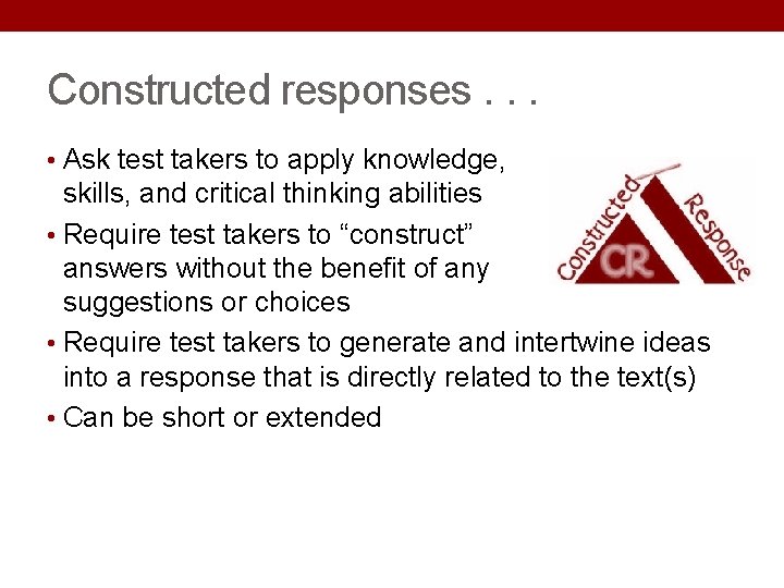 Constructed responses. . . • Ask test takers to apply knowledge, skills, and critical Constructed responses. . . • Ask test takers to apply knowledge, skills, and critical