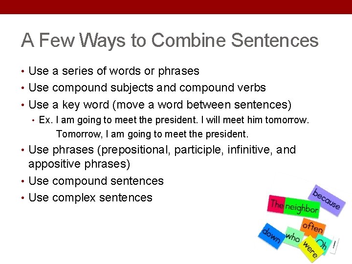 A Few Ways to Combine Sentences • Use a series of words or phrases A Few Ways to Combine Sentences • Use a series of words or phrases