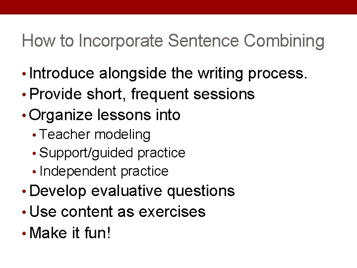 How to Incorporate Sentence Combining • Introduce alongside the writing process. • Provide short, How to Incorporate Sentence Combining • Introduce alongside the writing process. • Provide short,