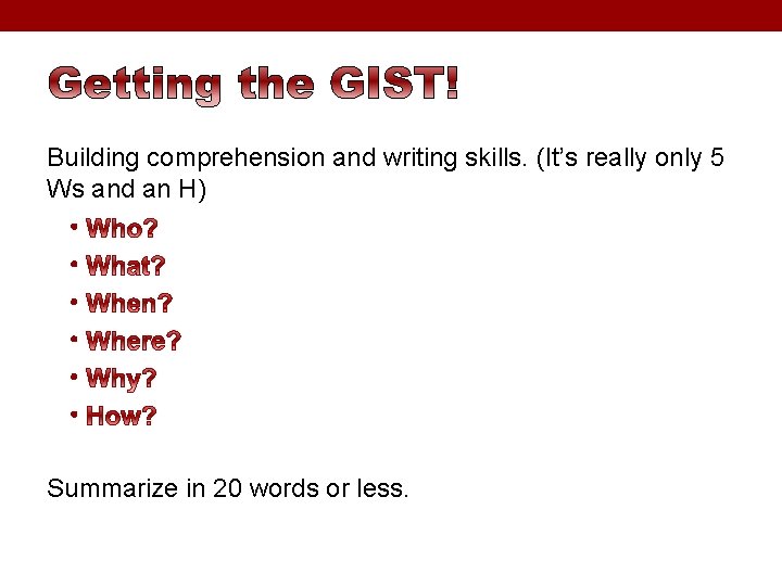 Building comprehension and writing skills. (It’s really only 5 Ws and an H) • Building comprehension and writing skills. (It’s really only 5 Ws and an H) •