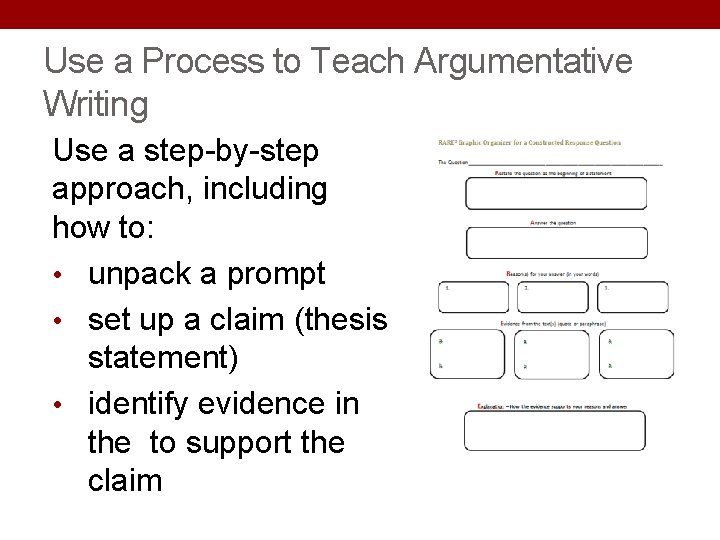 Use a Process to Teach Argumentative Writing Use a step-by-step approach, including how to: Use a Process to Teach Argumentative Writing Use a step-by-step approach, including how to: