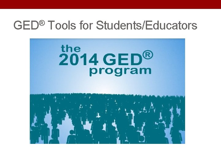 GED® Tools for Students/Educators GED® Tools for Students/Educators