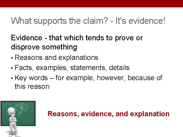 What supports the claim? - It’s evidence! Evidence - that which tends to prove What supports the claim? - It’s evidence! Evidence - that which tends to prove