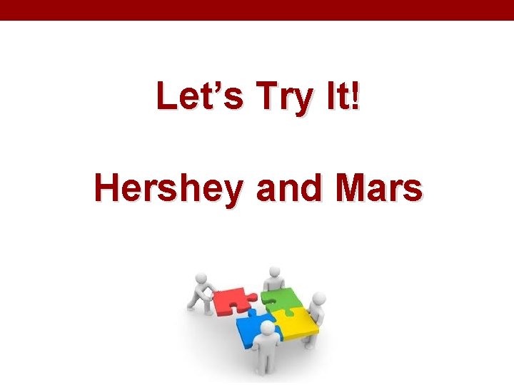 Let’s Try It! Hershey and Mars Let’s Try It! Hershey and Mars