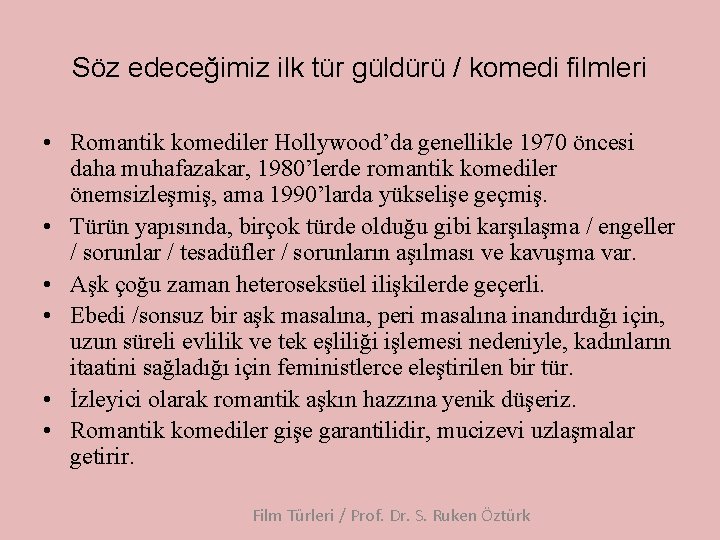 Söz edeceğimiz ilk tür güldürü / komedi filmleri • Romantik komediler Hollywood’da genellikle 1970