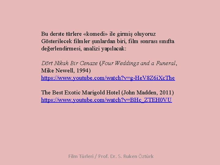 Bu derste türlere «komedi» ile girmiş oluyoruz Gösterilecek filmler şunlardan biri, film sonrası sınıfta