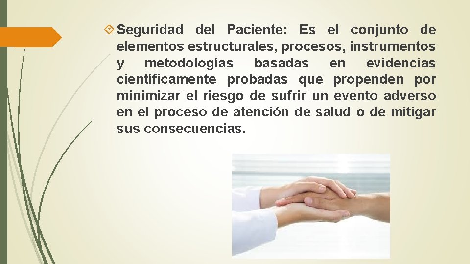  Seguridad del Paciente: Es el conjunto de elementos estructurales, procesos, instrumentos y metodologías
