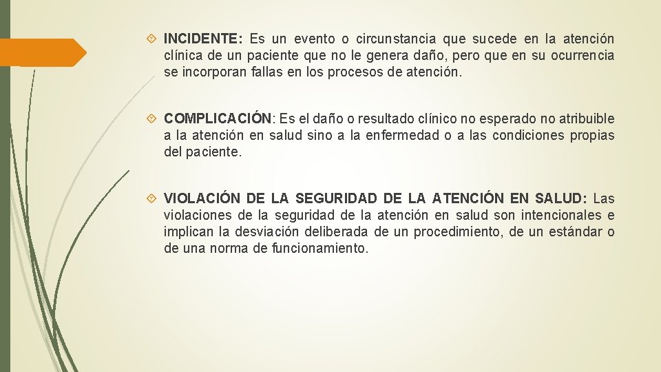  INCIDENTE: Es un evento o circunstancia que sucede en la atención clínica de