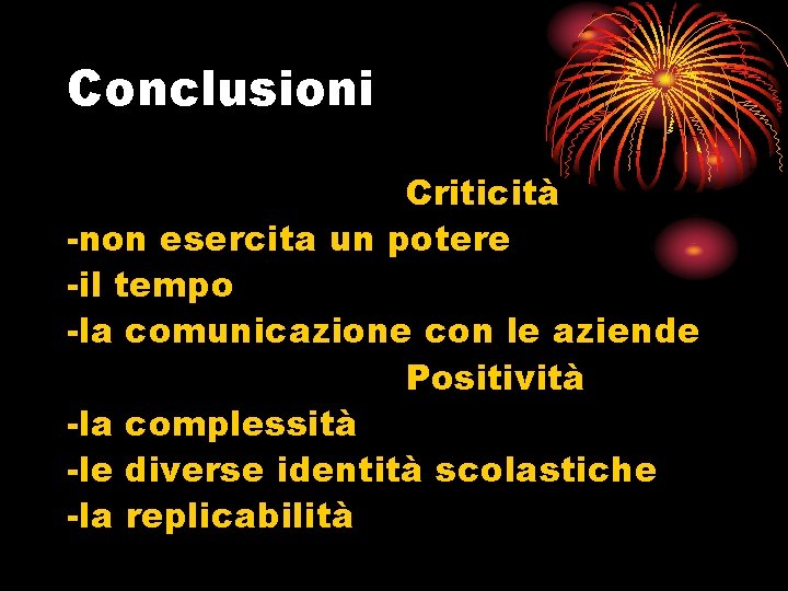 Conclusioni Criticità -non esercita un potere -il tempo -la comunicazione con le aziende Positività