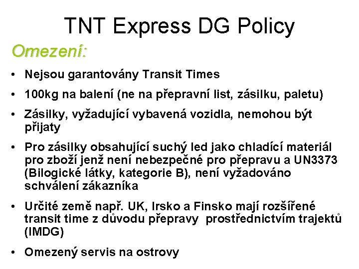 TNT Express DG Policy Omezení: • Nejsou garantovány Transit Times • 100 kg na