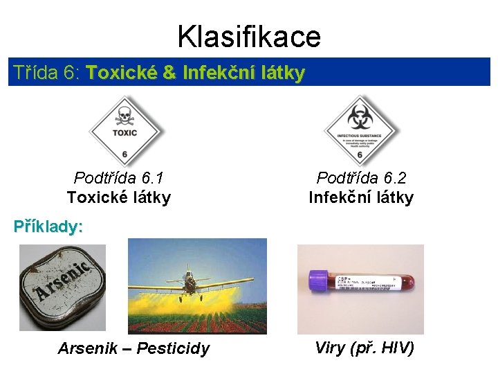 Klasifikace Třída 6: Toxické & Infekční látky Podtřída 6. 1 Toxické látky Podtřída 6.