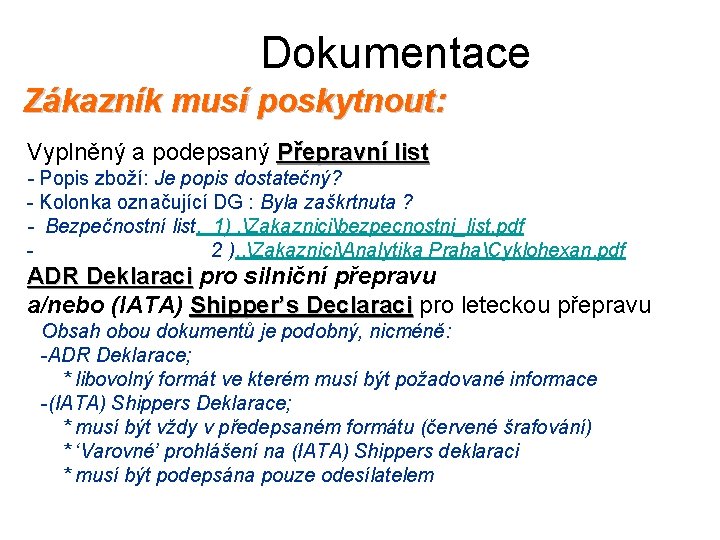 Dokumentace Zákazník musí poskytnout: Vyplněný a podepsaný Přepravní list - Popis zboží: Je popis