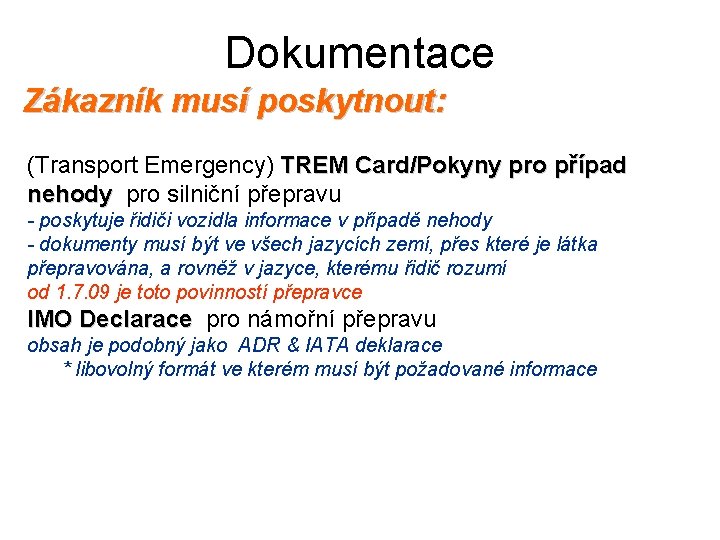 Dokumentace Zákazník musí poskytnout: (Transport Emergency) TREM Card/Pokyny pro případ nehody pro silniční přepravu