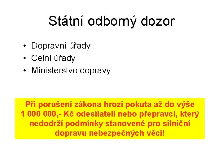 Státní odborný dozor • Dopravní úřady • Celní úřady • Ministerstvo dopravy Při porušení