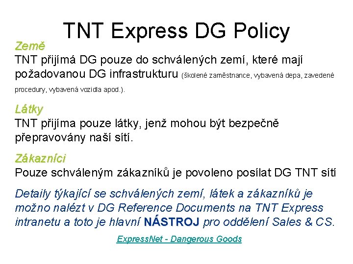 TNT Express DG Policy Země TNT přijímá DG pouze do schválených zemí, které mají