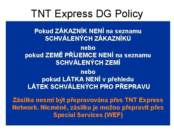 TNT Express DG Policy Pokud ZÁKAZNÍK NENÍ na seznamu SCHVÁLENÝCH ZÁKAZNÍKŮ nebo pokud ZEMĚ