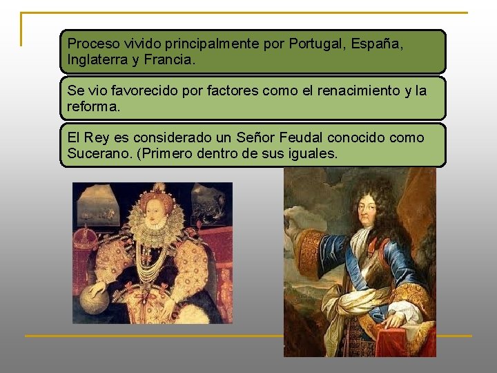 Proceso vivido principalmente por Portugal, España, Inglaterra y Francia. Se vio favorecido por factores