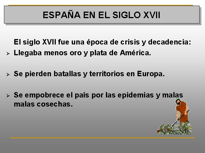 ESPAÑA EN EL SIGLO XVII Ø El siglo XVII fue una época de crisis