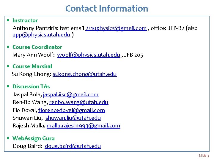 Contact Information § Instructor Anthony Pantziris: fast email 2210 physics@gmail. com , office: JFB-B
