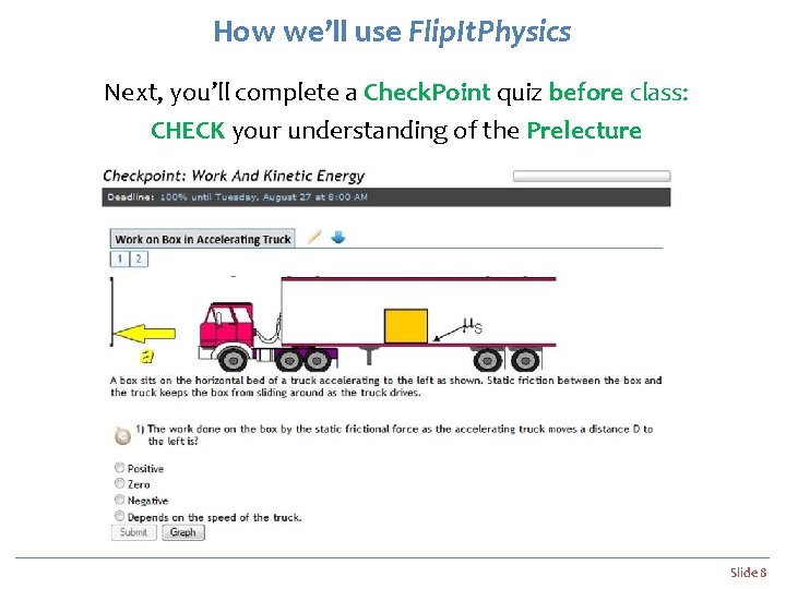 How we’ll use Flip. It. Physics Next, you’ll complete a Check. Point quiz before