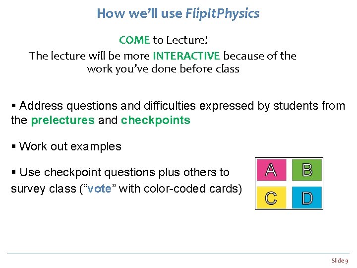 How we’ll use Flip. It. Physics COME to Lecture! The lecture will be more