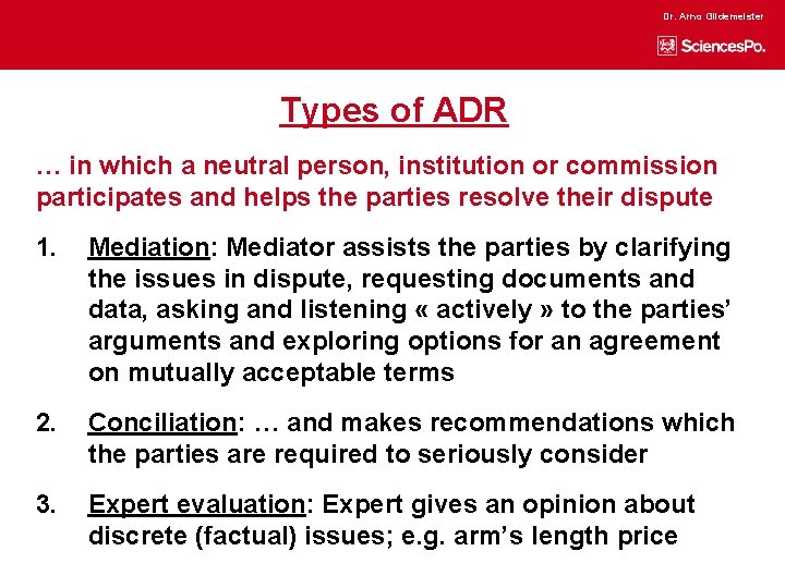 Dr. Arno Gildemeister Types of ADR … in which a neutral person, institution or