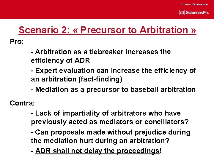 Dr. Arno Gildemeister Scenario 2: « Precursor to Arbitration » Pro: - Arbitration as