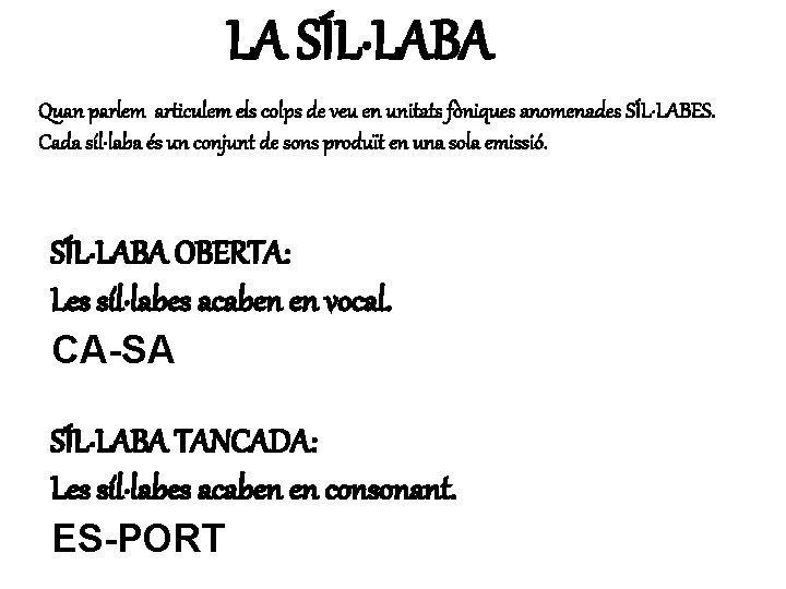 LA SÍL·LABA Quan parlem articulem els colps de veu en unitats fòniques anomenades SÍL·LABES.