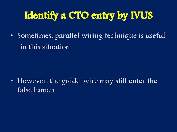 Identify a CTO entry by IVUS • Sometimes, parallel wiring technique is useful in