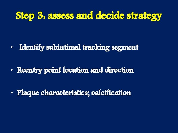 Step 3: assess and decide strategy • Identify subintimal tracking segment • Reentry point