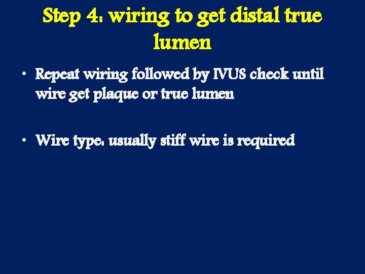 Step 4: wiring to get distal true lumen • Repeat wiring followed by IVUS