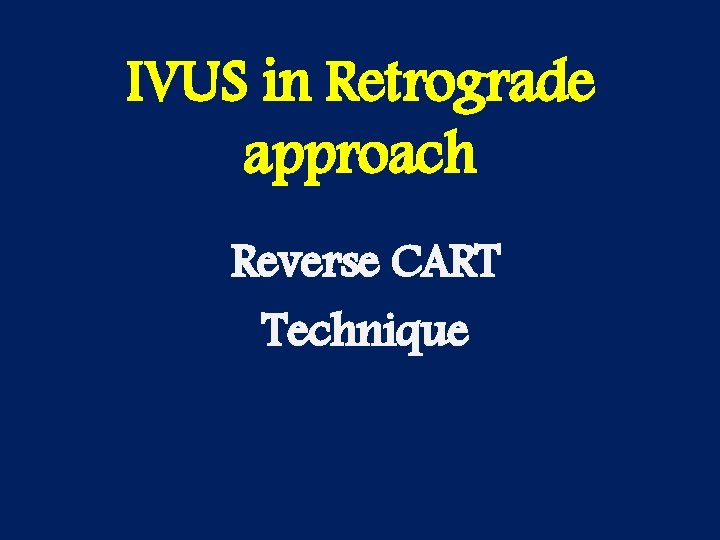 IVUS in Retrograde approach Reverse CART Technique 