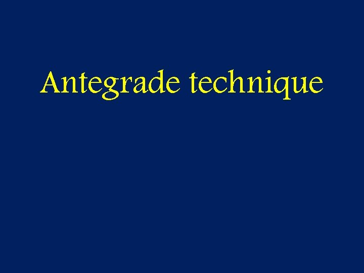 Antegrade technique 